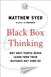 Icon image Black Box Thinking: Why Most People Never Learn from Their Mistakes--But Some Do