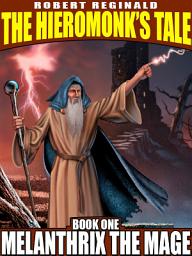 Icon image Melanthrix the Mage: The Hieromonk’s Tale, Book 1, Book 1