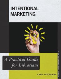 Icon image Intentional Marketing: A Practical Guide for Librarians