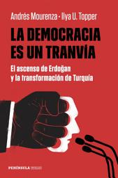 Icon image La democracia es un tranvía: El ascenso de Erdogan y la transformación de Turquía