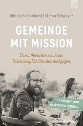 Icon image Gemeinde mit Mission: Damit Menschen von heute leidenschaftlich Christus nachfolgen