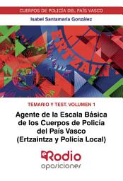 Icon image Agente de la Escala Básica de los Cuerpos de Policía del País Vasco (Ertzaintza y Policía Local). Temario y test. Volumen 1.: Cuerpos de Policía del País Vasco