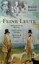 Icon image Feine Leute: Aristokraten und Bürger, Geistliche und Gauner, Künstler und Politiker