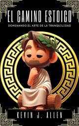 Icon image EL CAMINO ESTOICO: DOMINANDO EL ARTE DE LA TRANQUILIDAD