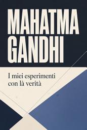 Icon image I miei esperimenti con la verità: Una autobiografia