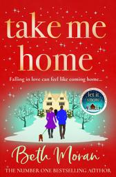 Icon image Take Me Home: The uplifting, heartwarming novel from BESTSELLER Beth Moran