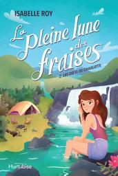 Icon image La pleine lune des fraises - Tome 2: Les défis de Charlotte