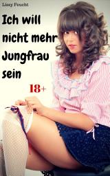 Icon image Ich will nicht mehr Jungfrau sein: Versaute Story