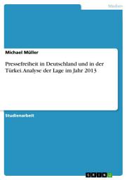 Icon image Pressefreiheit in Deutschland und in der Türkei. Analyse der Lage im Jahr 2013