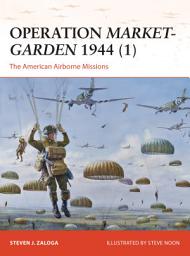 Icon image Operation Market-Garden 1944 (1): The American Airborne Missions