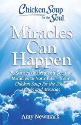 Icon image Chicken Soup for the Soul: Miracles Can Happen: 20 Stories to Help You See the Miracles in Your Life - from Chicken Soup for the Soul: Angels and Miracles