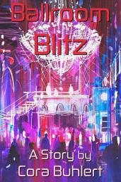 Icon image Ballroom Blitz: An In Love and War Novella