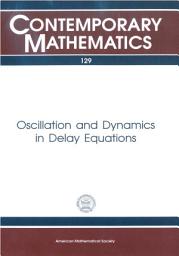 Icon image Oscillation and Dynamics in Delay Equations: Proceedings of an AMS Special Session Held January 16-19, 1991