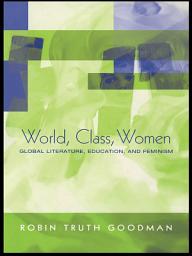 Icon image World, Class, Women: Global Literature, Education, and Feminism