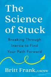 Icon image The Science of Stuck: Breaking Through Inertia to Find Your Path Forward
