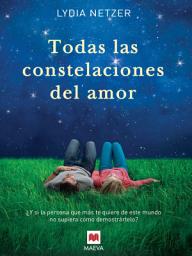 Icon image Todas las constelaciones del amor: ¿Y si la persona que más te quiere de este mundo no supiera cómo demostrártelo?