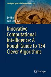 Icon image Innovative Computational Intelligence: A Rough Guide to 134 Clever Algorithms
