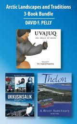 Icon image Arctic Landscapes and Traditions 3-Book Bundle: Ukkusiksalik / Uvajuq / Thelon