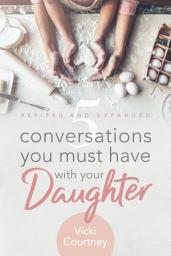Icon image 5 Conversations You Must Have with Your Daughter, Revised and Expanded Edition