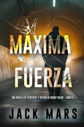 Icon image Máxima fuerza (Una novela de suspense y acción de Grant Valor - Libro 2)