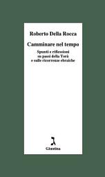 Icon image Camminare nel tempo: Spunti e riflessioni su passi della Torà e sulle ricorrenze ebraiche