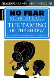 Icon image The Taming of the Shrew: No Fear Shakespeare Side-by-Side Plain English
