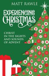 Icon image Experiencing Christmas: Christ in the Sights and Sounds of Advent