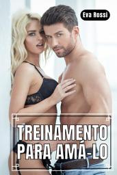 Icon image Treinamento para Amá-lo: Conto Erótico em Português de Sexo Hard