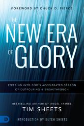 Icon image The New Era of Glory: Stepping into God's Accelerated Season of Outpouring and Breakthrough