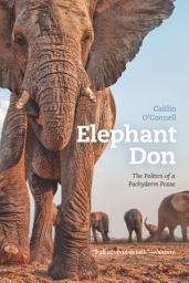 Icon image Elephant Don: The Politics of a Pachyderm Posse