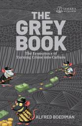 Icon image THE GREY BOOK: The Economics of Turning Crime into Culture