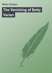 Icon image The Vanishing of Betty Varian