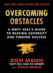 Icon image Overcoming Obstacles: A Navy SEAL's Guide to Beating Adversity and Finding Success