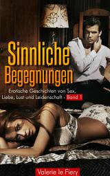 Icon image Sinnliche Begegnungen: Erotische Geschichten von Sex, Liebe, Lust und Leidenschaft