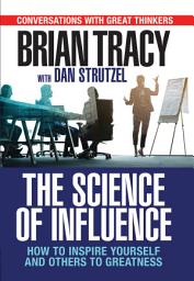 Icon image The Science of Influence: How to Inspire Yourself and Others to Greatness