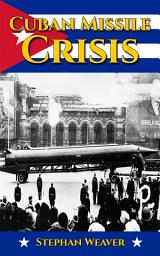 Icon image Cuban Missile Crisis: A History From Beginning to End