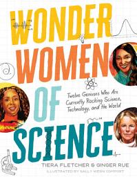 Icon image Wonder Women of Science: Twelve Geniuses Who Are Currently Rocking Science, Technology, and the World