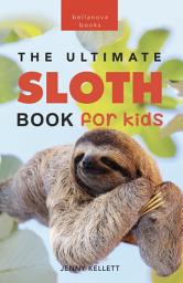Icon image The Ultimate Sloth Book for Kids: Sloth Facts, 100+ Photos, Two-Toed & Three-Toed Sloths, Rainforest Life & Conservation Quiz