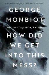 Icon image How Did We Get Into This Mess?: Politics, Equality, Nature