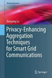 Icon image Privacy-Enhancing Aggregation Techniques for Smart Grid Communications