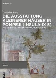 Icon image Die Ausstattung kleinerer Häuser in Pompeji (Insula IX 5): Decor-Entscheidungen und ihre Wirkung (62–79 n. Chr.)