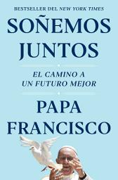 Icon image Soñemos juntos (Let Us Dream Spanish Edition): El camino a un futuro mejor