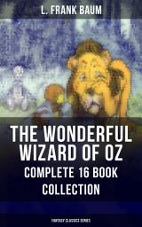 Icon image THE WONDERFUL WIZARD OF OZ – Complete 16 Book Collection (Fantasy Classics Series): The most Beloved Children's Books about the Adventures in the Magical Land of Oz