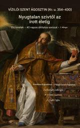 Icon image SZENT AUGUSZTINUSZ OF VÍZILÓ (354-430 HIRDETÉS): Tól egy Nyughatatlan Szív hogy egy Írott Élet