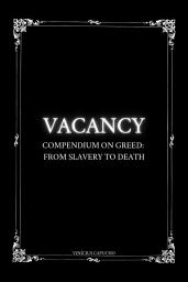 Icon image Vacancy: Compendium On Greed: From Slavery To Death