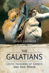 Icon image The Galatians: Celtic Invaders of Greece and Asia Minor