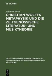 Icon image Christian Wolffs Metaphysik und die zeitgenössische Literatur- und Musiktheorie: Gottsched, Scheibe, Mizler