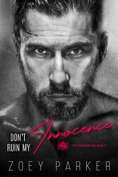 Icon image Don't Ruin My Innocence: A Bad Boy Motorcycle Club Romance