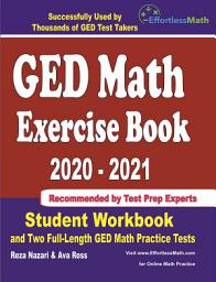 Icon image GED Math Exercise Book 2020-2021: Student Workbook and Two Full-Length GED Math Practice Tests