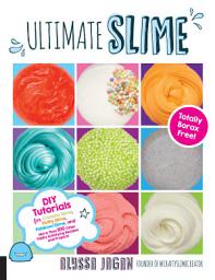 Icon image Ultimate Slime: DIY Tutorials for Crunchy Slime, Fluffy Slime, Fishbowl Slime, and More Than 100 Other Oddly Satisfying Recipes and Projects--Totally Borax Free!